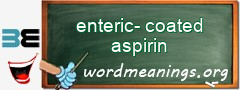 WordMeaning blackboard for enteric-coated aspirin